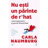 Nu esti un parinte de r*hat. Autocompasiunea si pauzele binemeritate - Carla Naumburg, editura Curtea Veche