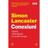 Conexiuni. Inspira, influenteaza si insufla energie - Simon Lancaster, editura Curtea Veche