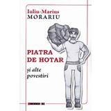 Piatra de hotar si alte povestiri - Iuliu-Marius Morariu, editura Eikon