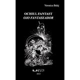 Ochiul fantast. Ojo fantaseador - Veronica Balaj, editura Kult