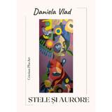 Stele si Aurore - Daniela Vlad, editura Cristian Plusart