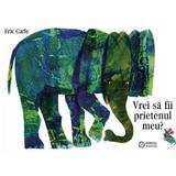 Vrei sa fii prietenul meu? - Eric Carle