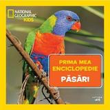 Prima mea enciclopedie: Pasari. National Geographic, editura Litera