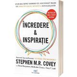 Incredere si Inspiratie. Cum reusesc liderii cu adevarat mari sa descopere maretia in semenii lor - Stephen M.R. Covey, David Kasperson, editura Act Si Politon