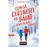 Cum sa Cuceresti un Baiat si Alte Planuri Esuate - Roxana Popa, editura Storycraft