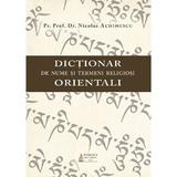 Dictionar de nume si termeni religiosi orientali - Nicolae Achimescu, editura Basilica