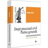 Drept procesual civil Partea generala. Curs universitar - Florina Popa, editura Universul Juridic