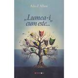 Lumea-i cum este - Ada d'Albon, editura Eikon