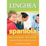 Spaniola. Dictionarul tau istet Spaniol-Roman, Roman-Spaniol pentru elevi si nu numai Ed.3, editura Linghea