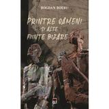 Printre oameni si alte fiinte bizare - Bogdan Boeru, editura Rao