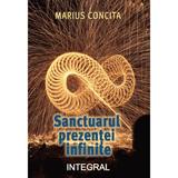 Sanctuarul prezentei infinite - Marius Concita, editura Integral