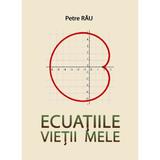 Ecuațiile vieții mele - Petre Rău, editura Boem@