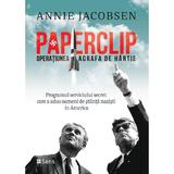 Paperclip. Operatiunea Agrafa de Hartie - Annie Jacobsen, editura Sens