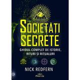 Societati Secrete. Ghidul complet de istorie, rituri si ritualuri - Nick Redfern, editura Prestige