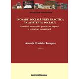 Inovare sociala prin practica in asistenta sociala - Ancuta Daniela Tompea, editura Institutul European