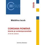 Coroana romana: Istorie si contemporaneitate. Caiet de seminar - Madalina Iacob, editura Institutul European