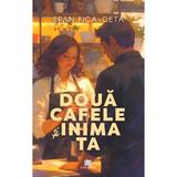 Doua cafele si inima ta - Epan Fica-Geta, Editura Creator