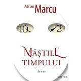 Mastile timpului - Adrian Marcu, editura Cartier