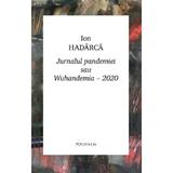 Jurnalul pandemiei sau Wuhandemia-2020 - Ion Hadarca, editura Polisalm