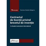 Contractul de licenta privind brevetul de inventie  - Ramona Daniela Stangaciu, editura Hamangiu