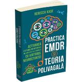 Practica EMDR si Teoria polivagala - Rebecca Kase, editura Herald