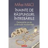 Inainte de raspunsuri, intrebarile - Mihai Maci, editura Polirom