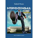 Interventionismul: Guvernul impotriva pietei - Gabriel Mursa, editura Presa Universitara Clujeana