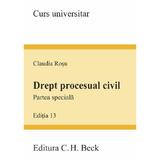 Drept procesual civil. Partea speciala. Ed. 13 - Claudia Rosu, editura C.h. Beck