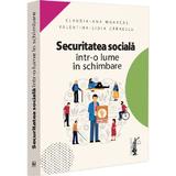 Securitatea sociala intr-o lume in schimbare - Claudia-Ana Moarcas, Valentina-Lidia Zarnescu, editura Universul Juridic