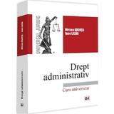 Drept administrativ. Curs universitar - Mircea Ursuta, Ioan Lazar, editura Universul Juridic