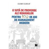 O suta de proverbe ale romanilor pentru 100 de ani de management modern - Cezar Scarlat, editura Niculescu