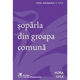 Soparla din groapa comuna - Nora Iuga, editura Cartea Romaneasca