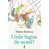 Unde fugim de-acasa? - Marin Sorescu, editura Rolcris