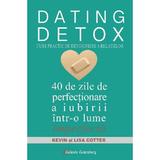 Dating Detox. Curs practic de detoxifiere a relatiilor - Kevin Cotter, Lisa Cotter, editura Galaxia Gutenberg