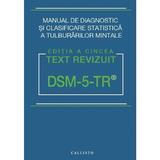 DSM-5 TR. Manual de diagnostic si clasificare statistica a Tulburarilor Mintale, editura Callisto