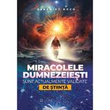 Miracolele dumnezeiesti sunt actualmente validate de stiinta - Benedict Roch, editura Soma Nova