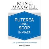 Puterea unui scop in viata - John C. Maxwell, editura Amaltea