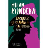 Jacques si stapanul sau - Milan Kundera, editura Humanitas