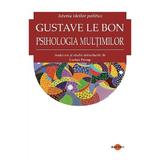 Istoria ideilor politice. Psihologia multimilor - Gustave le Bon, editura Cartex