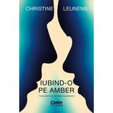 Iubind-o pe Amber - Christine Leunens, editura Corint