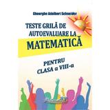 Teste grila de autoevaluare la matematica pentru clasa 8 - Gheorghe Adalbert Schneider, editura Hyperion