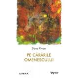 Pe cararile omenescului - Dana Pirvan, editura Litera