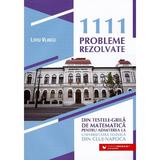 1111 probleme rezolvate din testele-grila de matematica pentru admiterea la Universitatea Tehnica din Cluj-Napoca - Liviu Vlaicu, editura Paralela 45