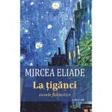 La tiganci - Mircea Eliade, editura Cartex