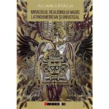 Miracolul realismului magic latinoamerican si universal: Perspective literare si filosofice - Iulian Catalui, editura Eikon