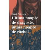 Ultima noapte de dragoste, intaia noapte de razboi - Camil Petrescu, editura Rolcris