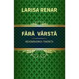 Fara varsta. Redobandirea tineretii - Larisa Renar, editura Europress