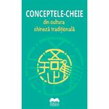 Conceptele-cheie din cultura chineza traditionala, editura Ideea Europeana