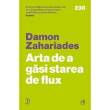 Arta de a gasi starea de flux - Damon Zahariades, editura Curtea Veche