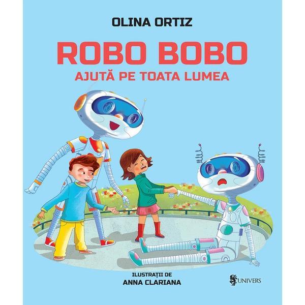 Robo Bobo ajuta pe toata lumea - Olina Ortiz, editura Univers